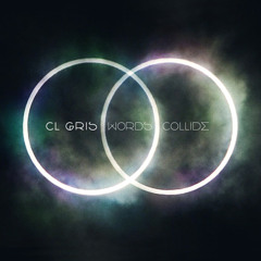 CL Gris - "Words Collide"
