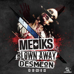 Mediks - Blown Away (Desmeon Remix)