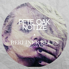 Pete Oak & Notize - Berliner Blues (Original Mix) [FREE DOWNLOAD]