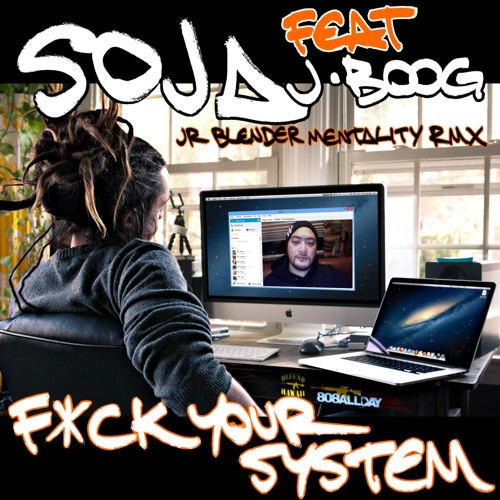 SOJA feat. J Boog - F*ck Your System (Jr Blender Mentality RMX)