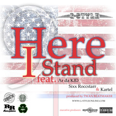 G-Style™ Here I Stand Feat: AR da Kid, Sixx Roccstarr and Kartel