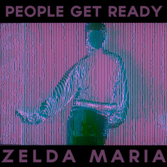 People Get Ready: "Zelda Maria"