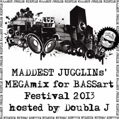 MADDEST JUGGLINs' MEGAmix for BASSart Festival 2013 - hosted by Doubla J - Click "Buy" to download