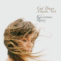 Cat Power - Maybe not (Kasiorama Remix)
