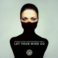 Micheal Calfan vs. John Dahlback ft. Andy P. - Let Your Mind Go (Original Mix)