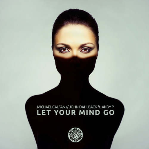 Micheal Calfan vs. John Dahlback ft. Andy P. - Let Your Mind Go (Original Mix)