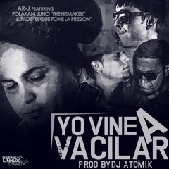 Ar-J, Juno The Hitmaker, Polakan & Fade - Yo vine a Vacilar (Prod.by Dj Atomik)