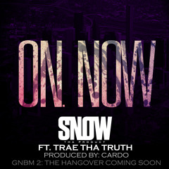 On. Now ft. Trae Tha Truth (Prod. by Cardo)