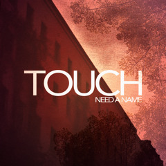 Need a Name - Touch