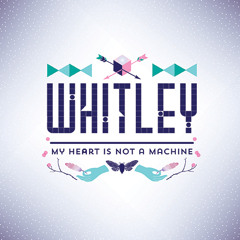 Whitley - My Heart Is Not A Machine