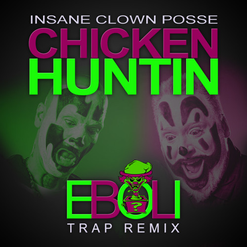 ICP-Chicken Huntin (Eboli Trap Remix)