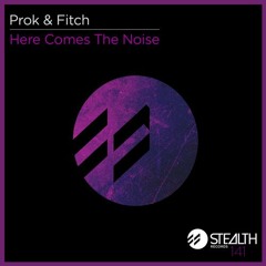 Prok & Fitch - Here Comes The Noise (Original Mix)