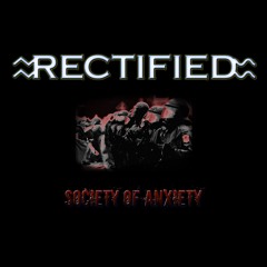 Rectified - Society Of Anxiety