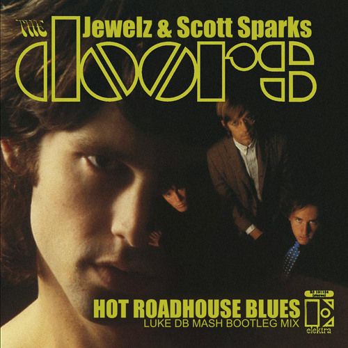 Jewelz & Scott Sparks Vs The Doors - Hot Roadhouse Blues (Luke DB Mash Bootleg Mix)