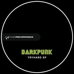 DarKPunK - Tryhard EP OUT NOW ON HOUSERECORDINGS (LOW QUALITY VERSION)