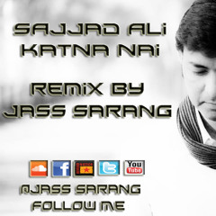 Sajjad Ali - Katna Nai - Remix By Jass Sarang