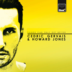 Cedric Gervais & Howard Jones - Things Can Only Get Better (Cedric Gervais Original)