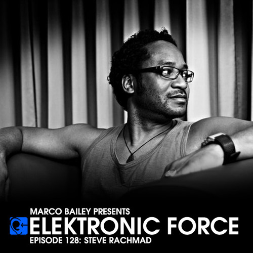 Elektronic Force Podcast 128 with Steve Rachmad