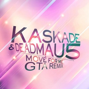 Kaskade & Deadmau5 – Move For Me (GTA Remix)