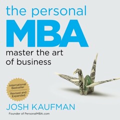 The Personal MBA: Master the Art of Business by Josh Kaufman, Narrated by Josh Kaufman