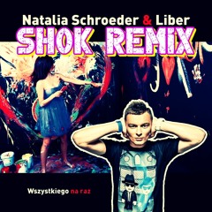 Liber & Natalia Szroeder - Wszystkiego na raz (Sh0k Remix)