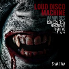 Loud Disco Machine - Vampires - (FunkaBeast Remix) *OUT NOW*