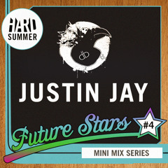 HARD SUMMER FUTURE STARS MINI-MIX #4: JUSTIN JAY