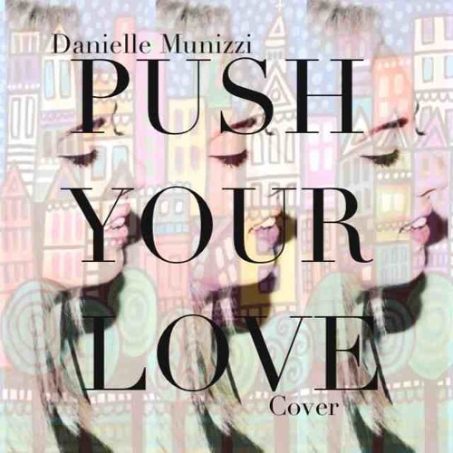 Push Your Love (cover)- Danielle Munizzi