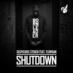 D.SUSPICIOUS STENCH Ft FLOWDAN – SHUTDOWN (STATIX REMIX) - OUT NOW!!!