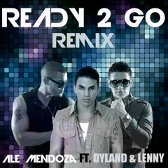 Ready 2 Go Ale Mendoza Ft Dyland Lenny Rmx [Dj Gerardo ] BPM 132