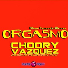 Orgasmo-DJane Fernanda(Choory Vazquez Reconstruccion fky)DEMO