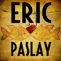Paslay, Eric - (2012) - S - If The Fish Don't Bite
