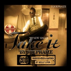 Joe-Praize-Take-it-Prod-By-Kelly-Lyon2