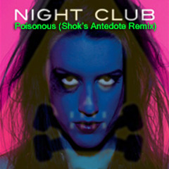 Night Club - Poisonous (Shok's Antidote Remix) * FREE DOWNLOAD