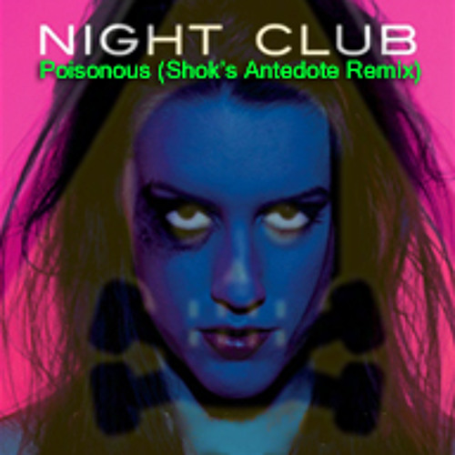 Night Club - Poisonous (Shok's Antidote Remix) * FREE DOWNLOAD