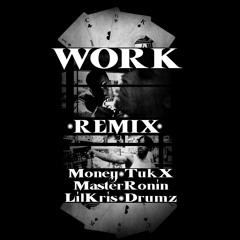 Work Remix Ft. Money, Tuk X, Master Ronin, Lil Kris & Drumz