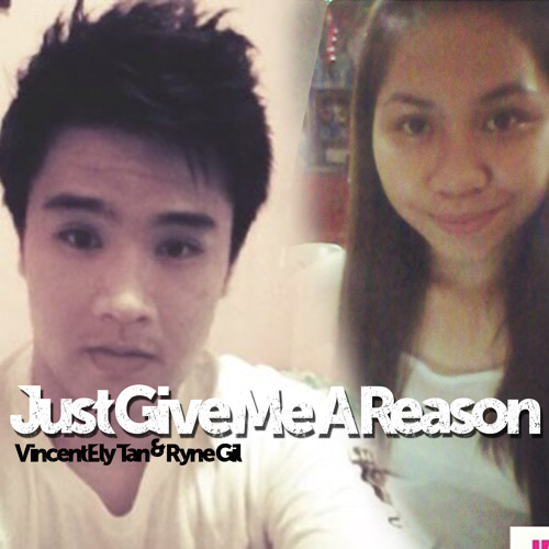 Just give me a reason - Vincent Ely Tan & Ryne Gil