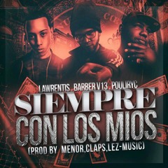 Pouliryc Ft Barber Viernes13 & Lawrentis - Siempre Con Los Mios