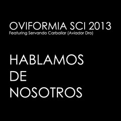 Oviformia SCI 2013 - Hablamos de Nosotros (Feat. Servando Carballar, Aviador Dro)