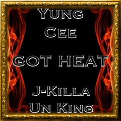 Got Heat - Yung Cee ft J-Killa Un King