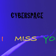 Cyberspace - I Miss You