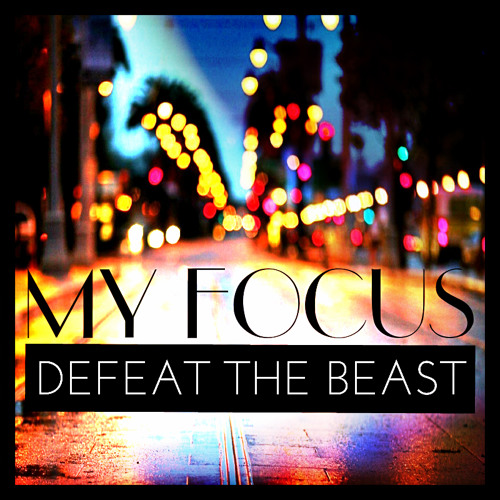 Defeat The Beast - My Focus