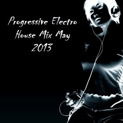 Progressive Electro House Mix May 2013 "Hard House/Trance/Electronica Mix"