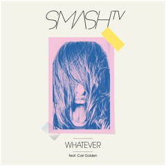 Smash TV - Whatever (Feat. Cari Golden) (Alex Tepper Remix) (128kbps preview)