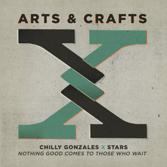 Chilly Gonzales x Stars - Nothing Good Comes To Those Who Wait