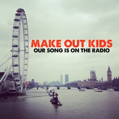 Our Song Is On The Radio - Make Out Kids