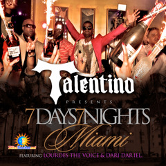 TALENTINO - 7 DAYS 7 NIGHTS MIAMI