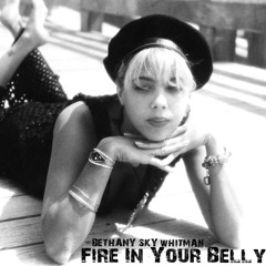 Fire In Your Belly (Cover + YouTube Vid) by Bethany Sky Whitman