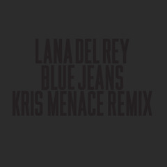 Lana Del Rey - Blue Jeans - Kris Menace Remix