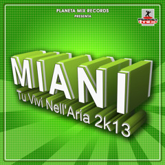 Miani - Tu Vivi Nell' Aria 2K13 (Dance Rocker Remix)Eder ItaloDance 2k13 d(-_-)b